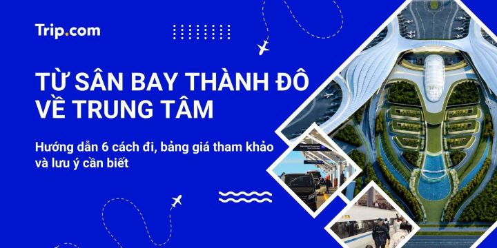 Từ sân bay Thành Đô về trung tâm 2026: 6 cách đi & Bảng giá | Trip.com