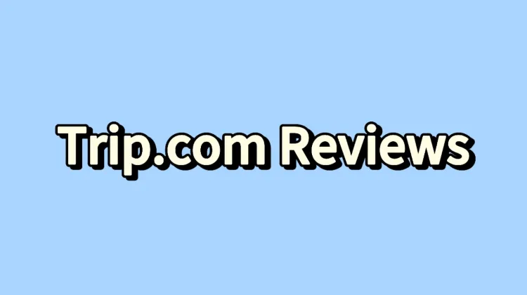 Trip.com Reviews