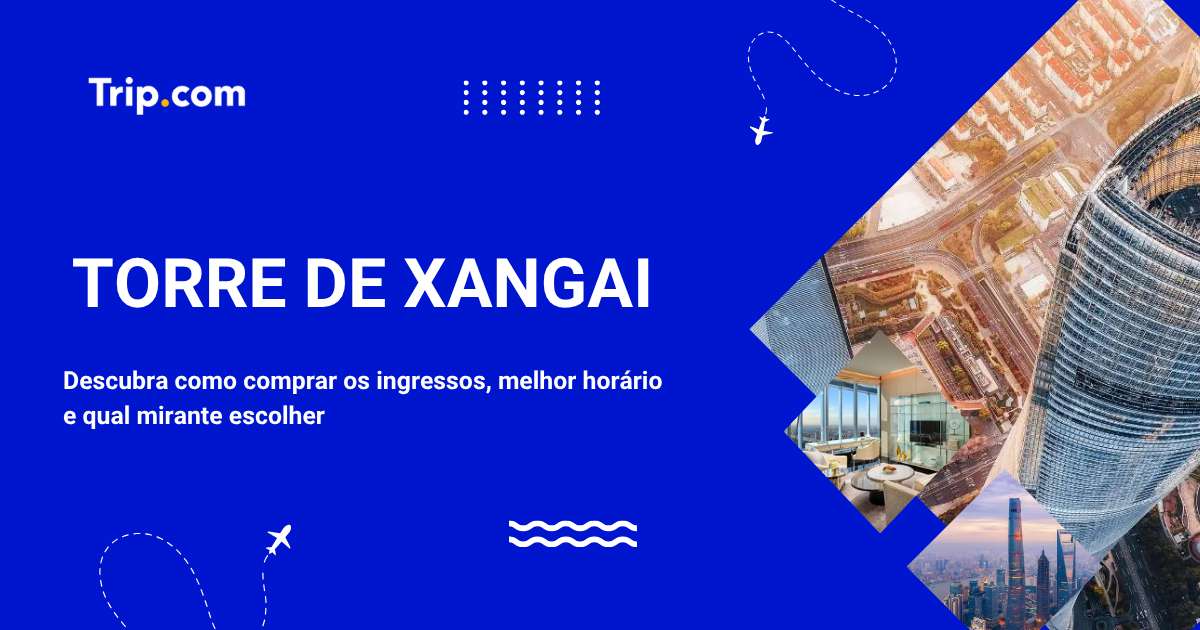 Torre de Xangai: ingressos, horários e qual mirante escolher