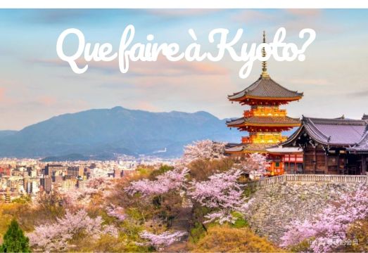 Que faire à Kyoto ? Activités et sites incontournables