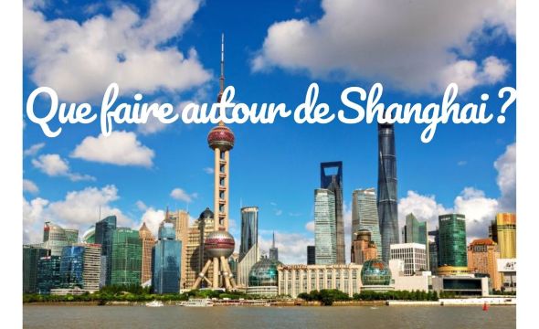 Que faire autour de Shanghai ? Excursions incontournables