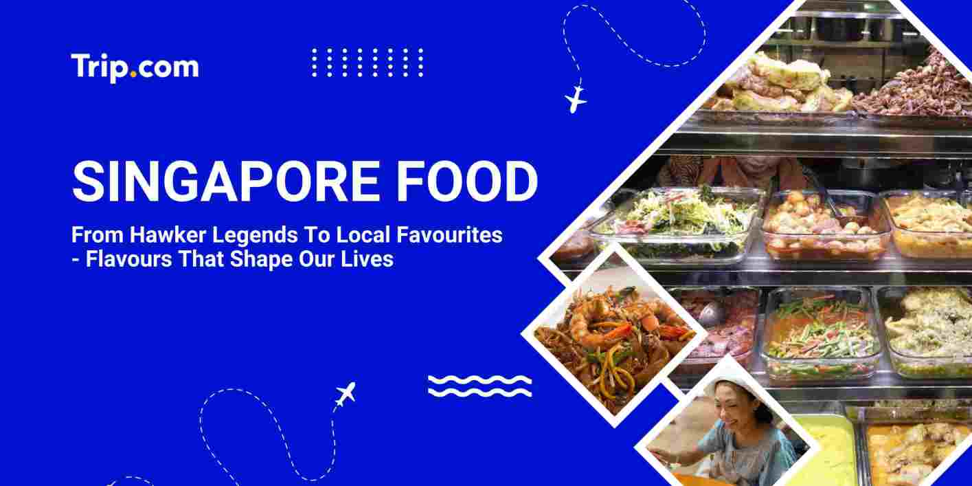Singapore Food Everyone Falls in Love With | Trip.com