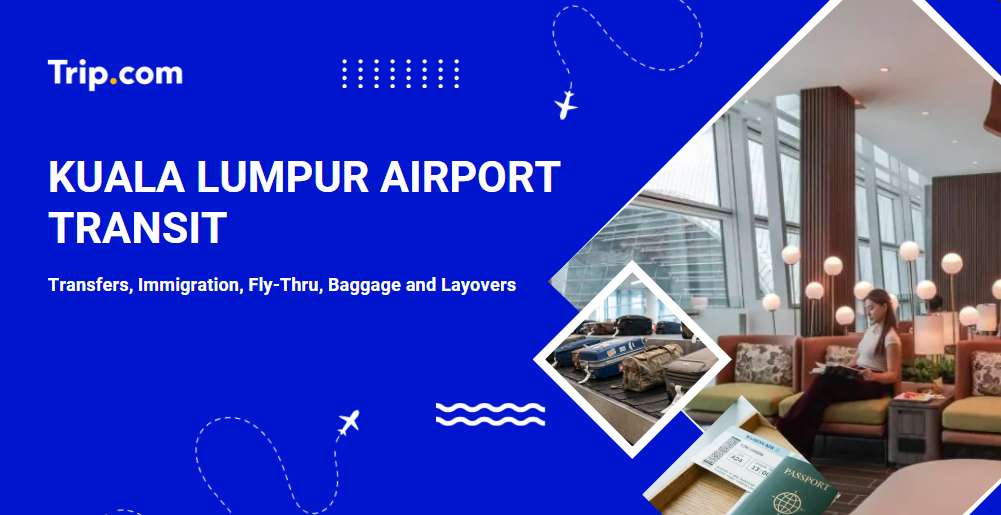 Kuala Lumpur Airport Transit Guide: Immigration, T1–T2 Transfers, Baggage | Trip.com
