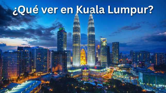 Qué ver y hacer en Kuala Lumpur: Lugares imprescindibles