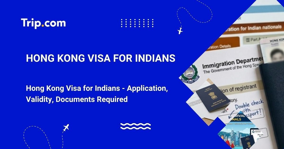 Hong Kong Visa for Indians: Requirements & Steps | Trip.com