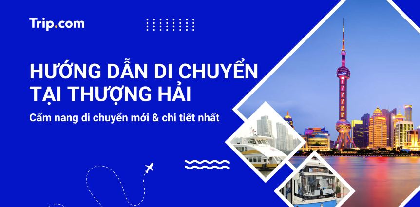 Di chuyển tại Thượng Hải 2026: Hướng dẫn các phương tiện đi lại chi tiết nhất