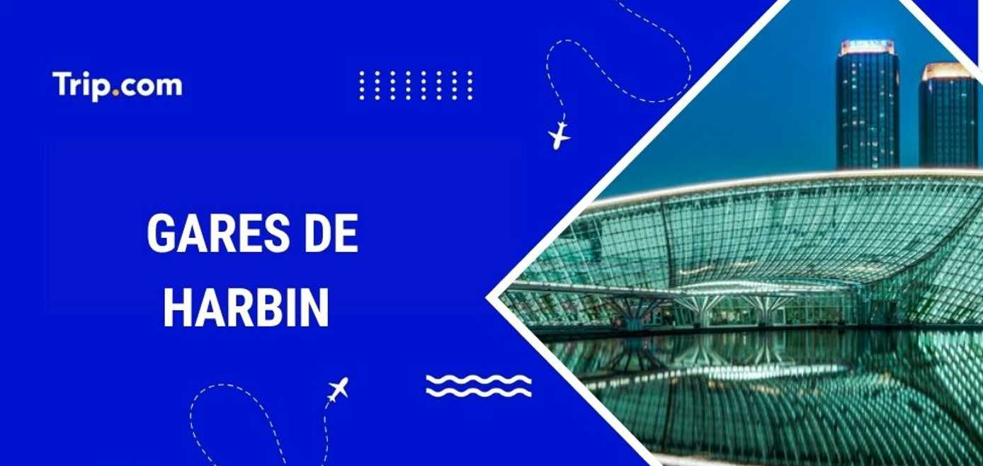 Gares Harbin : où et comment prendre le train ?