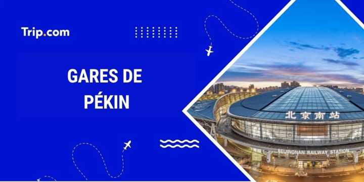Gares Pékin : où et comment prendre le train ?