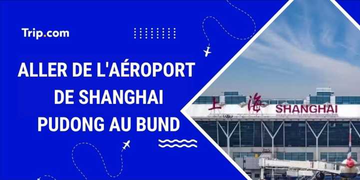 Comment aller au Bund depuis l'aéroport de Shanghai Pudong en 2026