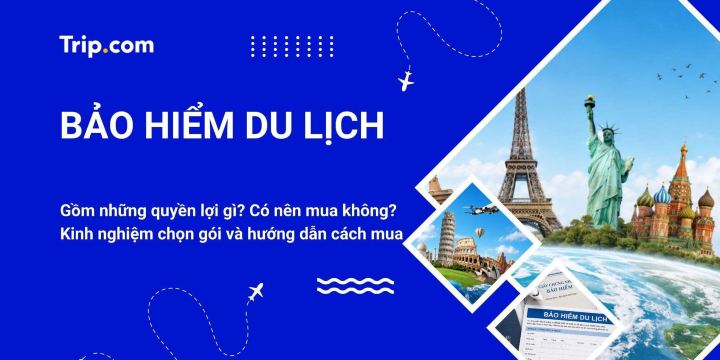 Bảo hiểm du lịch Trip.com 2026 gồm những gì? Giá, cách mua | Trip.com