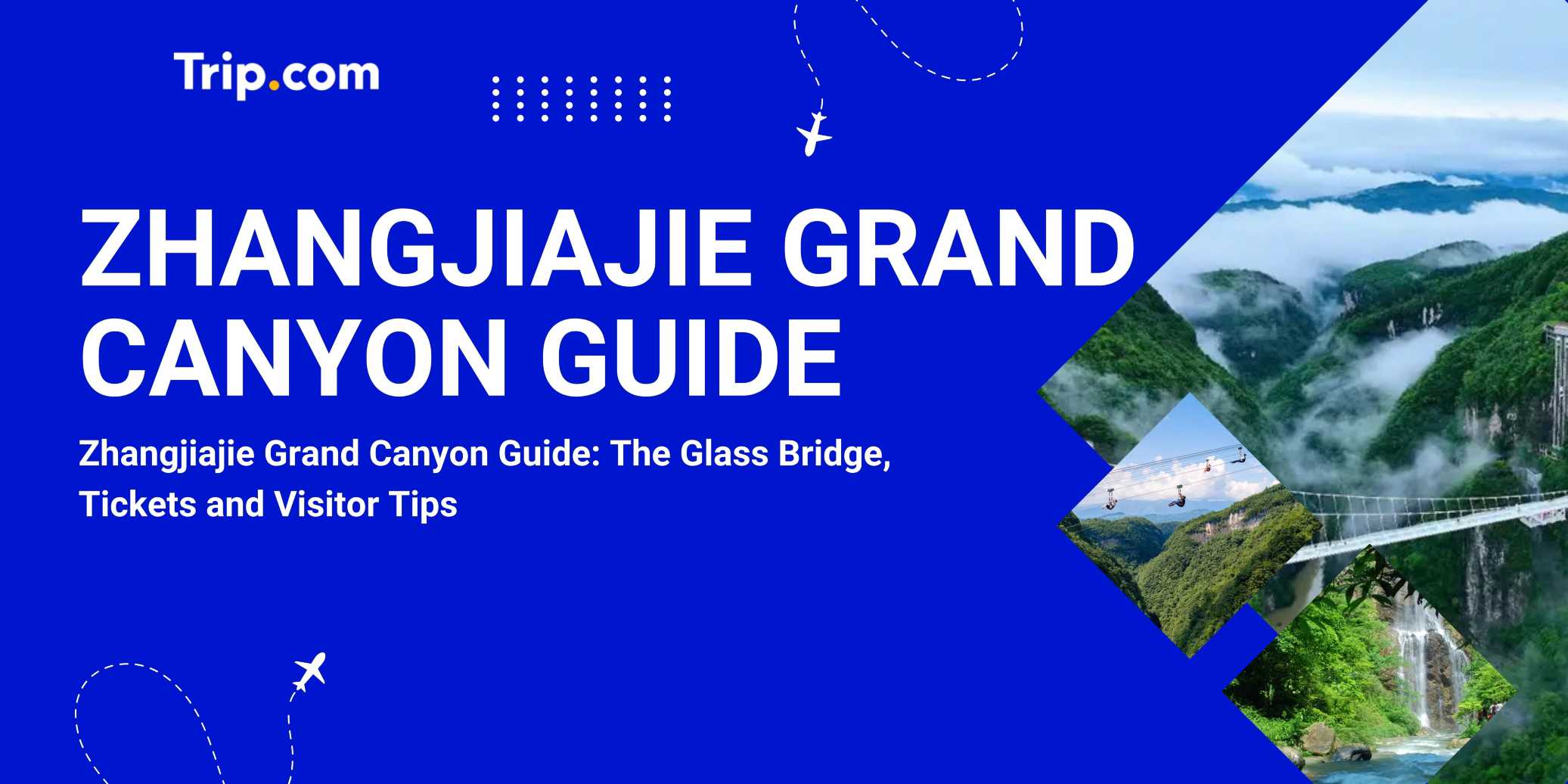 Zhangjiajie Grand Canyon Guide: The Glass Bridge, Tickets and Visitor Tips | Trip.com