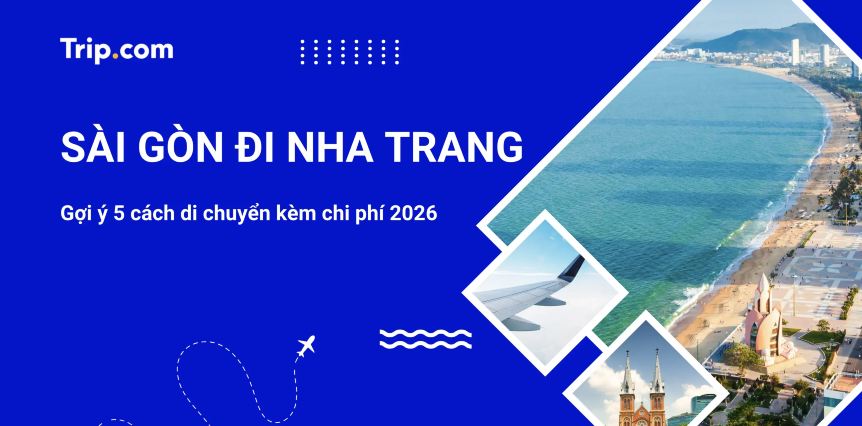 Sài Gòn đi Nha Trang: 5 cách di chuyển phổ biến kèm giá mới nhất 2026 | Trip.com