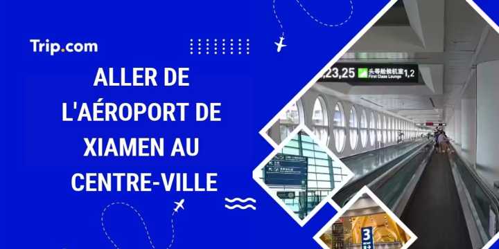 Comment aller de l’aéroport de Xiamen au centre-ville ?