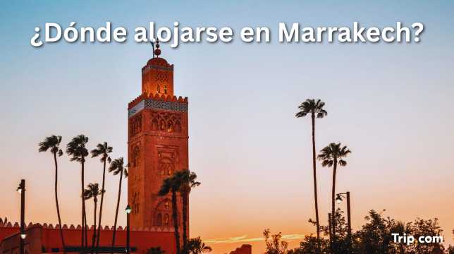 Dónde alojarse en Marrakech: mejores zonas y hoteles