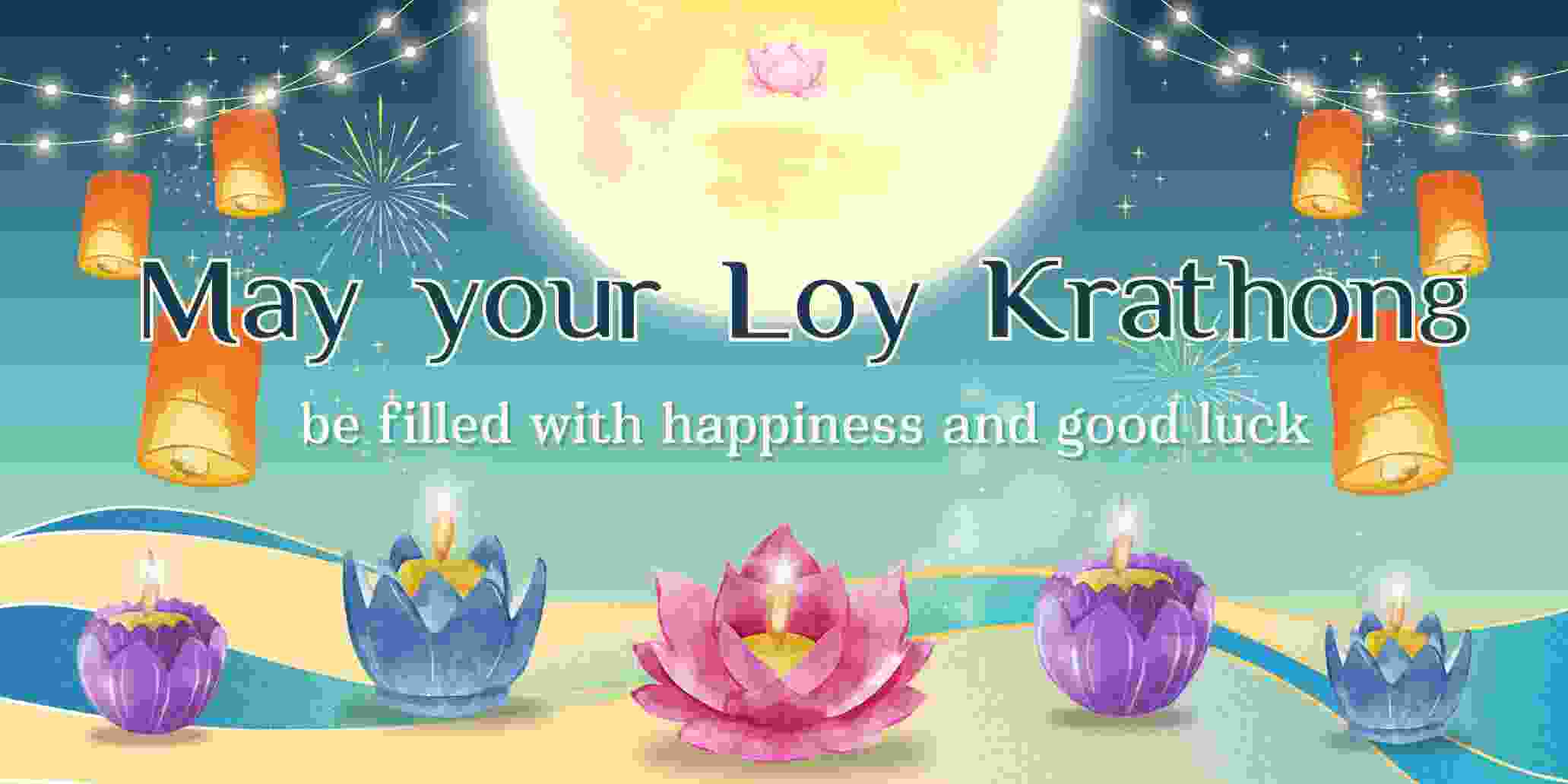 “May your Loy Krathong be filled with happiness and good luck.”