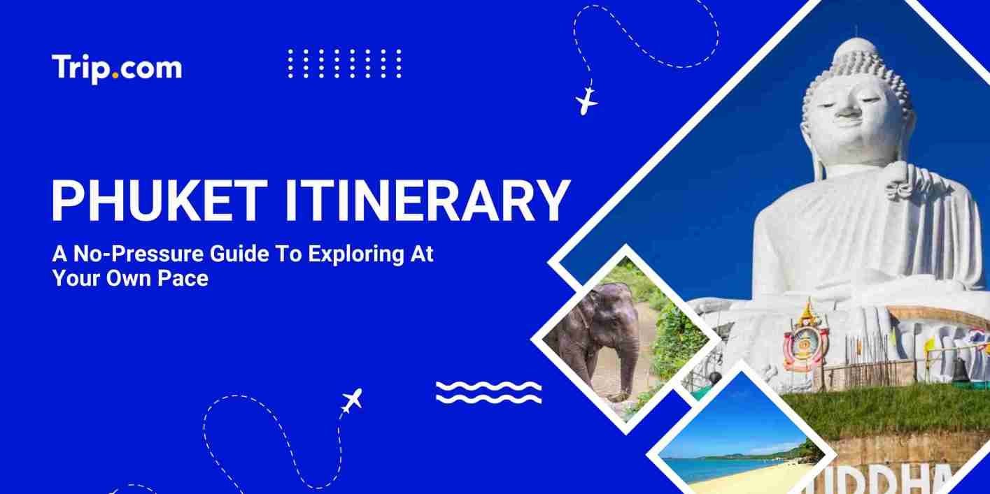 Phuket Itinerary for a Real Escape | Trip.com