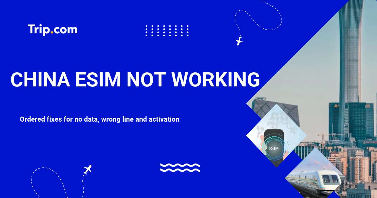China eSIM Not Working? An Ordered Fix for No Data, Wrong Line and Activation Problems