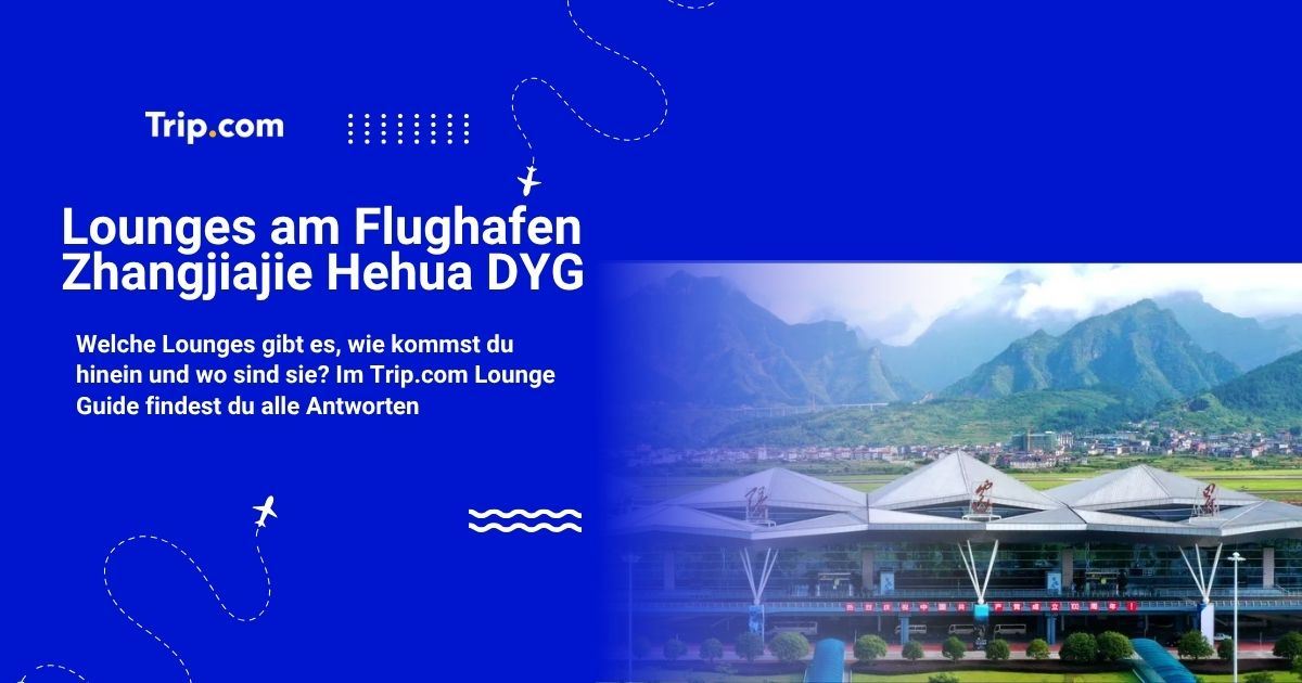 Lounges am Flughafen Zhangjiajie: Zugang & Ausstattung