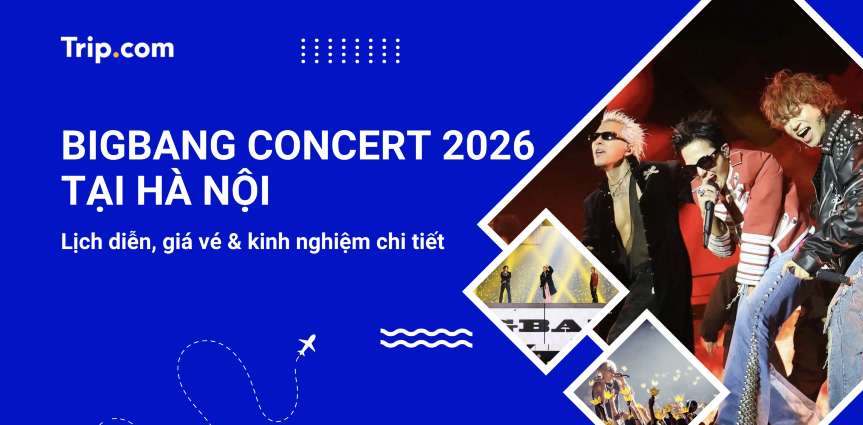 BIGBANG Concert 2026 tại Hà Nội: Lịch diễn, giá vé & hướng dẫn | Trip.com
