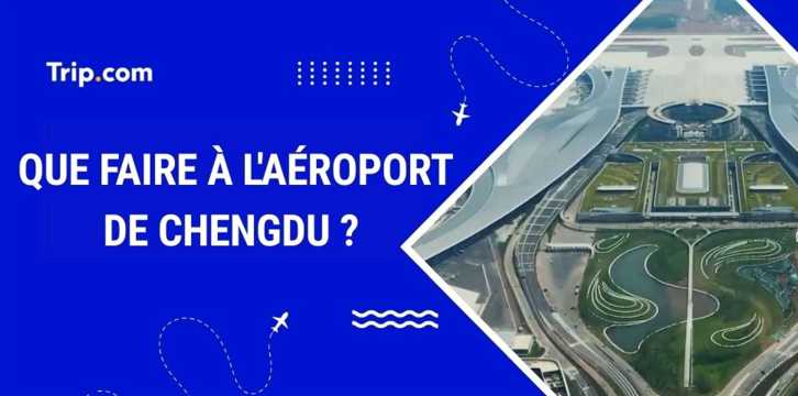 Escale à l’aéroport de Chengdu en 2026 : Que faire ?
