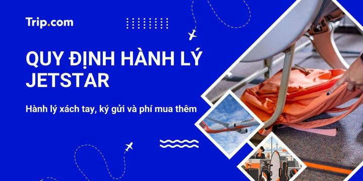 Quy định hành lý Jetstar 2026: Xách tay, ký gửi và phí mua thêm | Trip.com