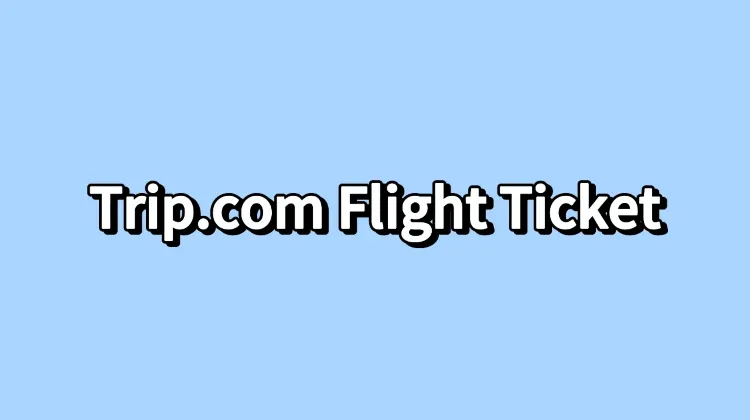 Trip.com Flight Ticket
