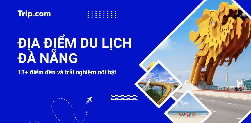 Top 13+ địa điểm du lịch Đà Nẵng đẹp nhất bạn nên ghé năm 2026 | Trip.com