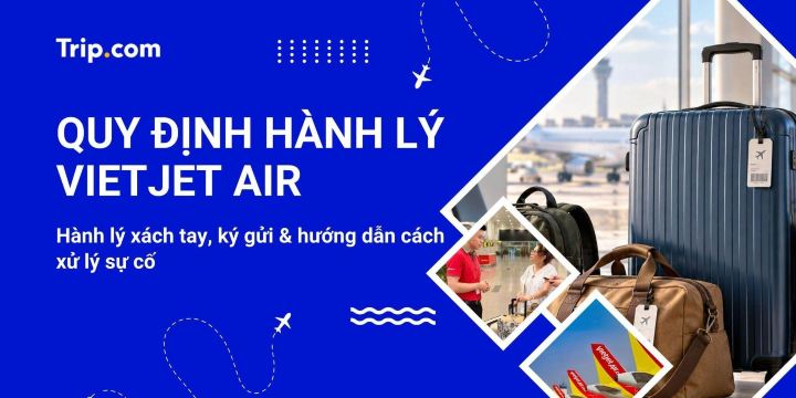 Quy định hành lý Vietjet Air nội địa, quốc tế 2026 | Trip.com
