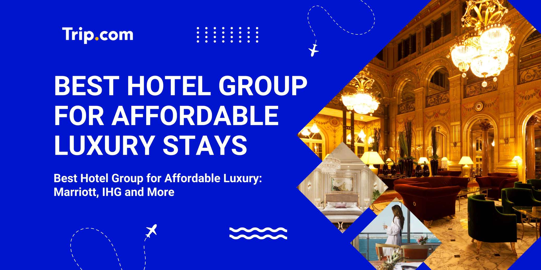 Best Hotel Group for Affordable Luxury: Marriott, IHG and More | Trip.com
