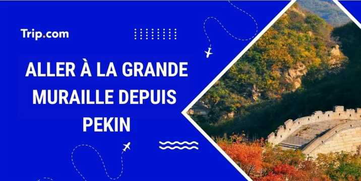Comment aller à Grande Muraille Chine ? Guide 2026