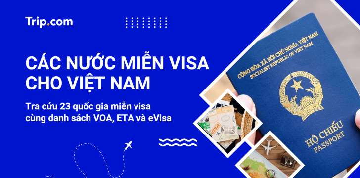 Danh sách các nước miễn visa cho Việt Nam 2026 (Cập nhật mới nhất) | Trip.com