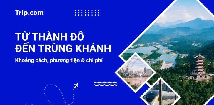 Từ Thành Đô đến Trùng Khánh 2026: Khoảng cách, Lịch tàu & Chi phí | Trip.com