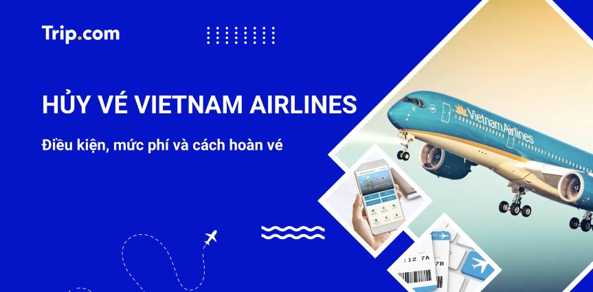 Chính sách hủy vé Vietnam Airlines 2026: Điều kiện, mức phí và cách hoàn vé | Trip.com