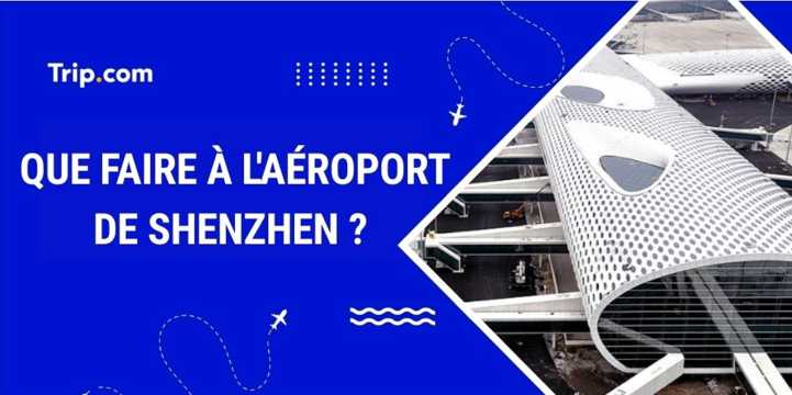 Escale à l’aéroport de Shenzhen en 2026 : Que faire ?