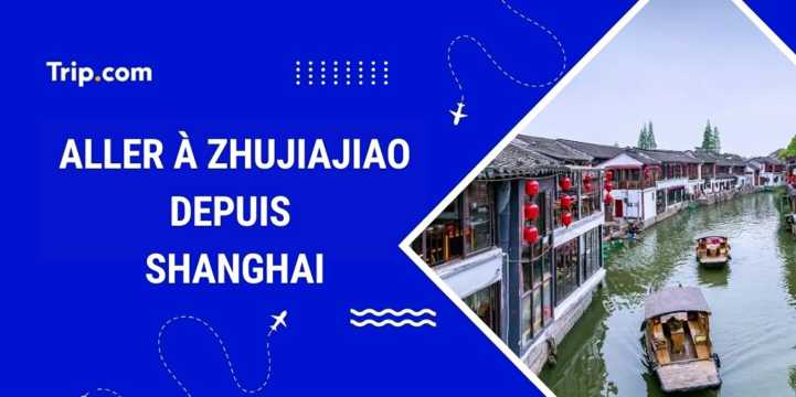 Aller à Zhujiajiao depuis Shanghai en 2026