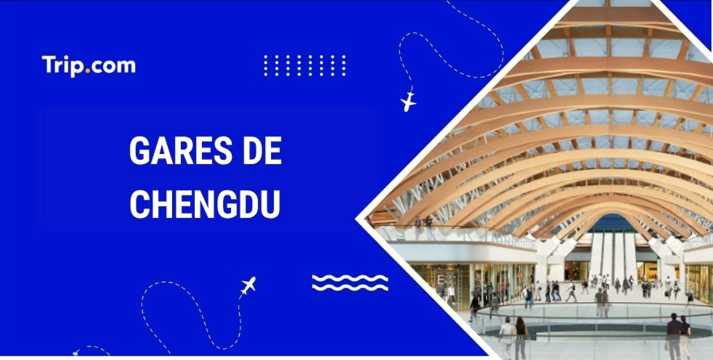 Gares Chengd : où et comment prendre le train ?