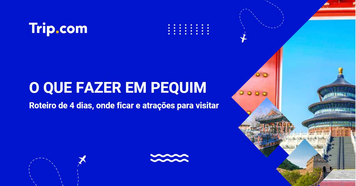 Pequim em 4 dias: roteiro completo, atrações e dicas de viagem
