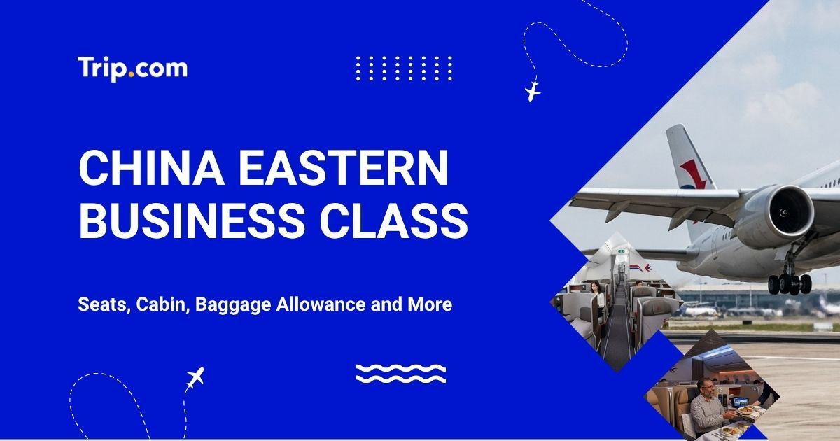 China Eastern Business Class: Seats, Cabin, Baggage | Trip.com