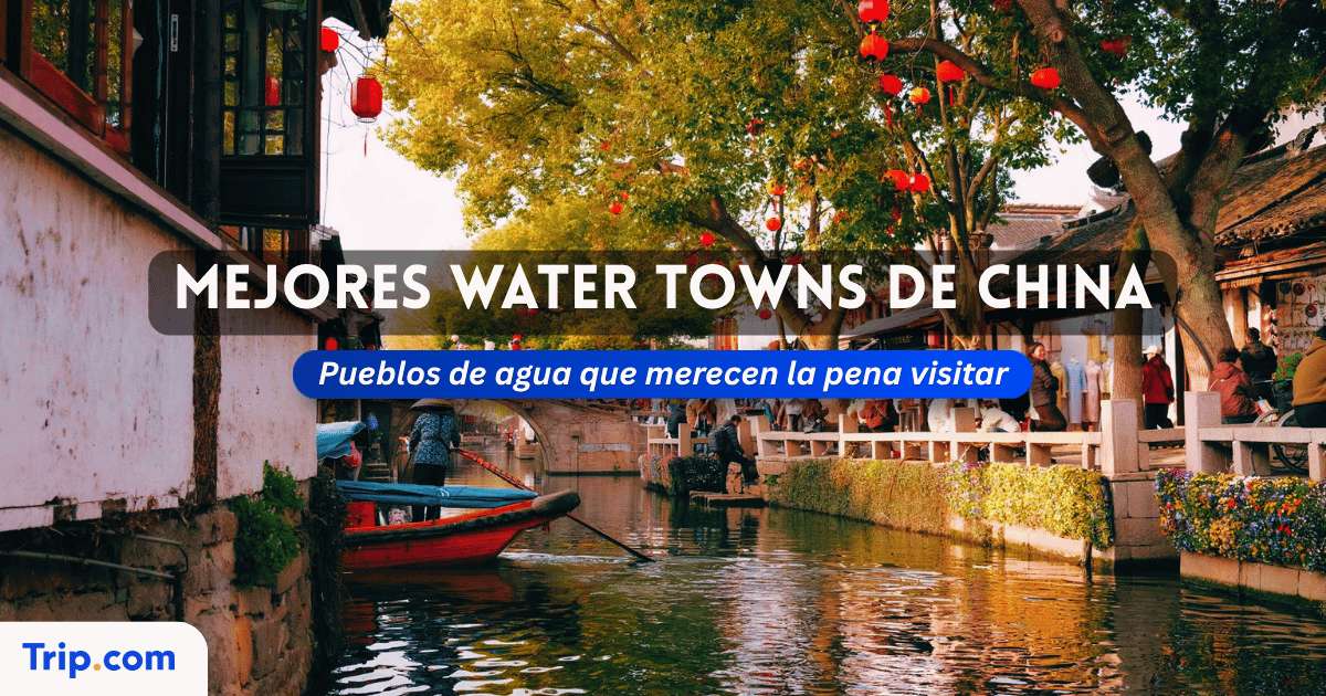 Water towns de China: las mejores y cuál elegir