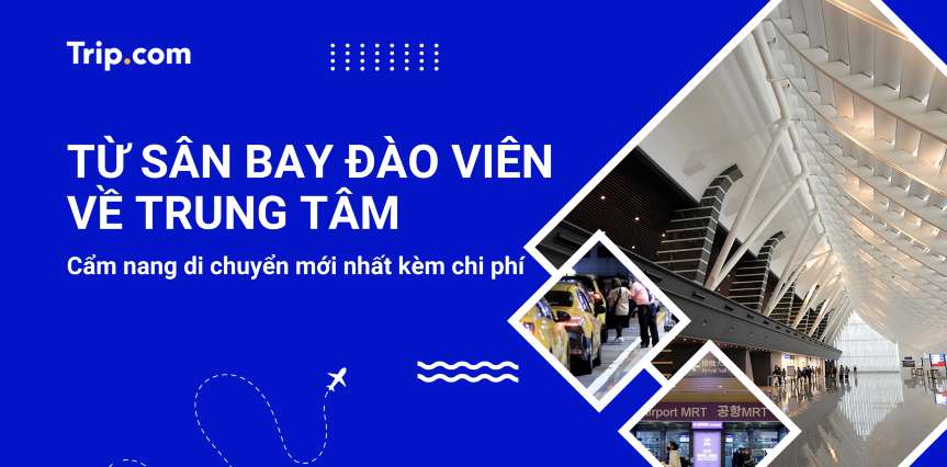 Từ Sân bay Đào Viên vào trung tâm: 4 cách di chuyển phổ biến nhất 2026  | Trip.com