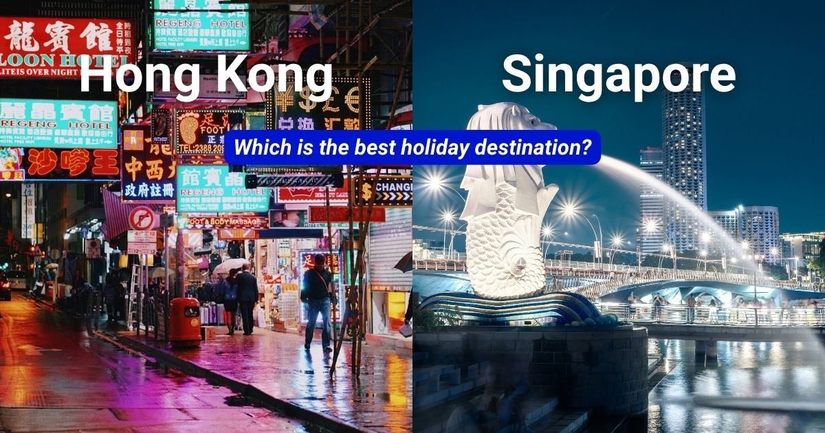 Hong Kong or Singapore: Which one is best for a holiday?