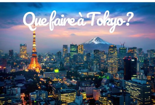 Que faire à Tokyo ? Activités et sites incontournables