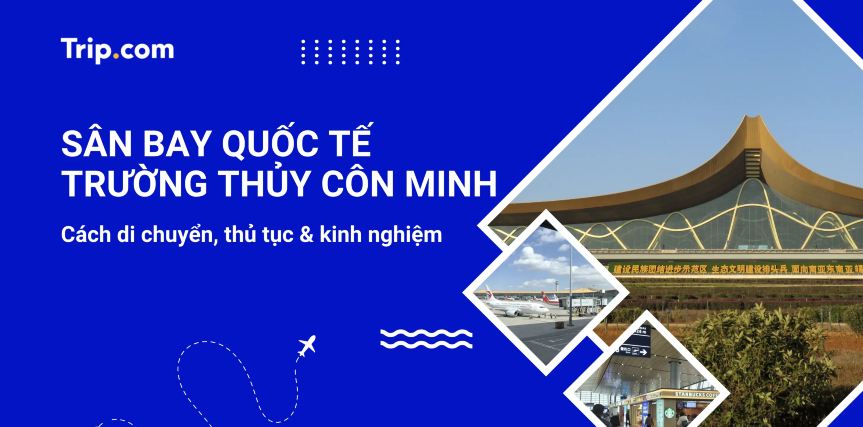 Cẩm nang Sân bay Quốc tế Côn Minh (KMG) 2026: Hướng dẫn di chuyển và làm thủ tục