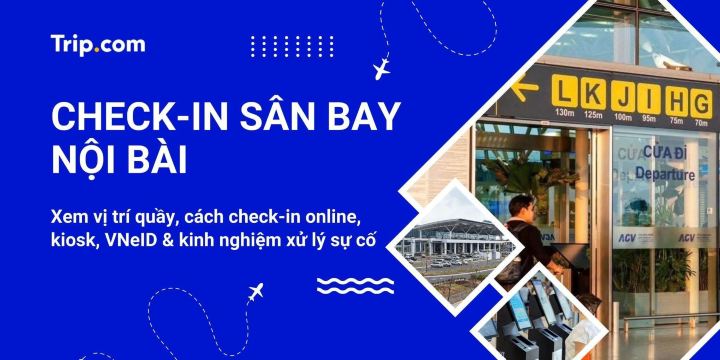 Hướng dẫn thủ tục check-in sân bay Nội Bài chi tiết 2026 | Trip.com