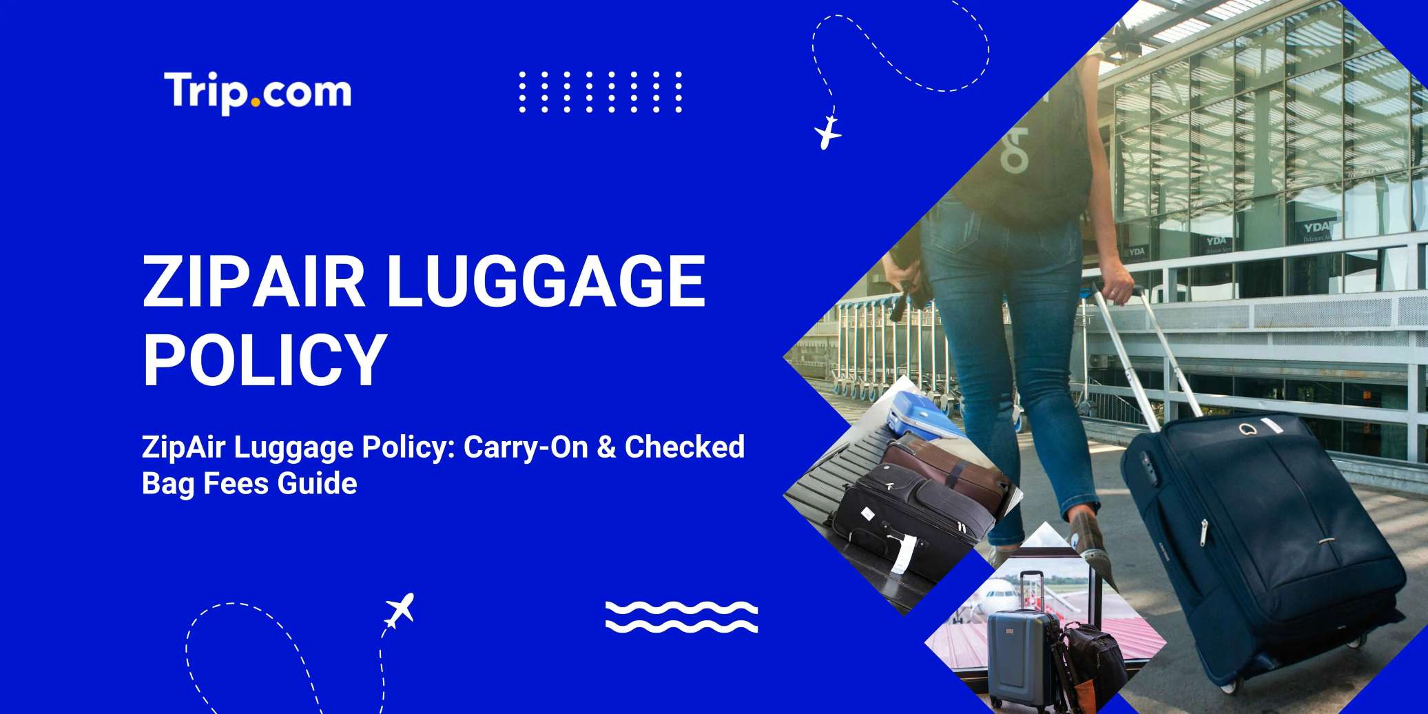 ZipAir Luggage Policy: Carry-On & Checked Bag Allowance and Fees | Trip.com