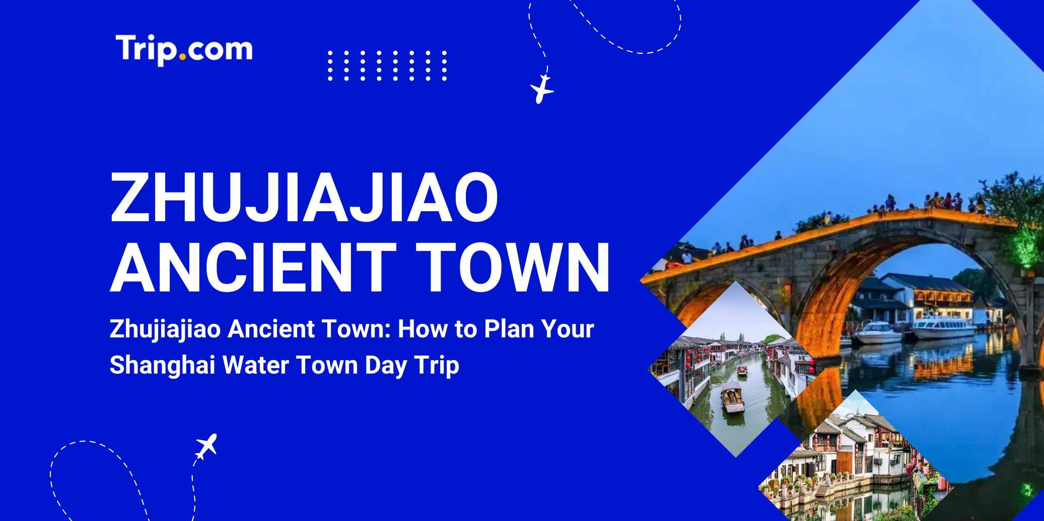 Zhujiajiao Ancient Town: How to Plan Your Shanghai Water Town Day Trip | Trip.com