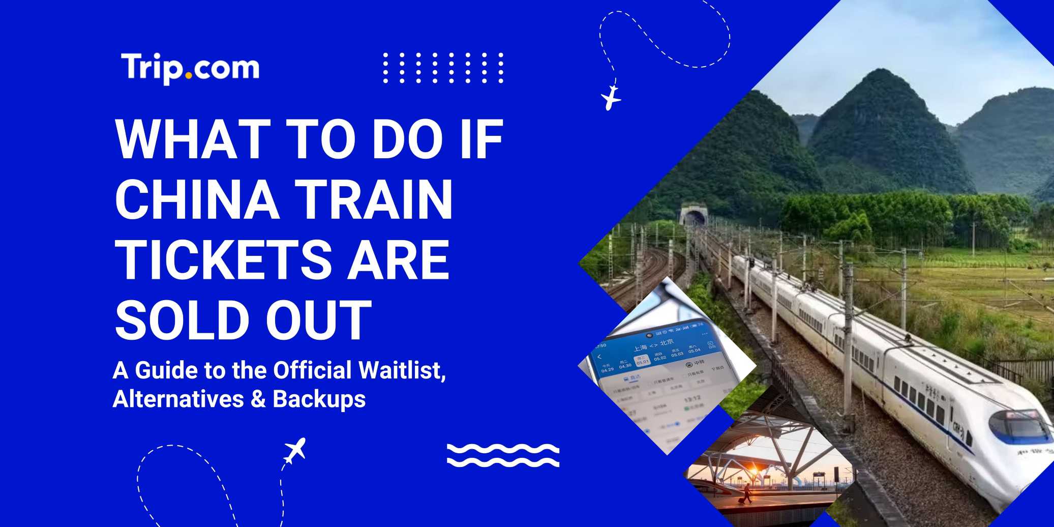 What To Do If China Train Tickets Are Sold Out: Waitlist, Alternatives & Backups | Trip.com