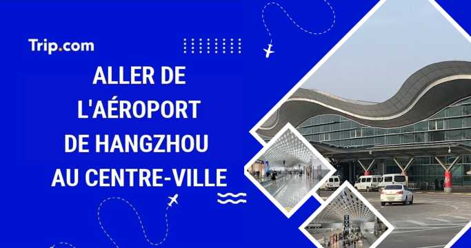 Comment aller de l'aéroport de Hangzhou au centre-ville ?