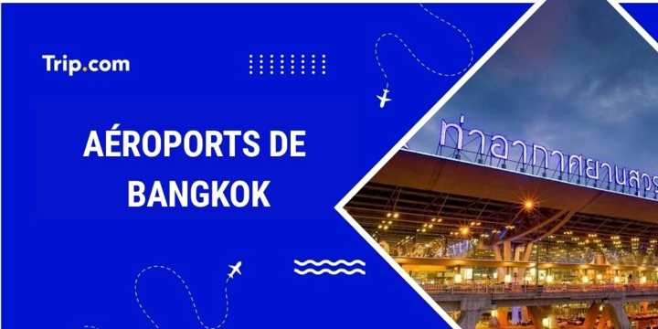 Aéroports de Bangkok : accès, services et infos pratiques