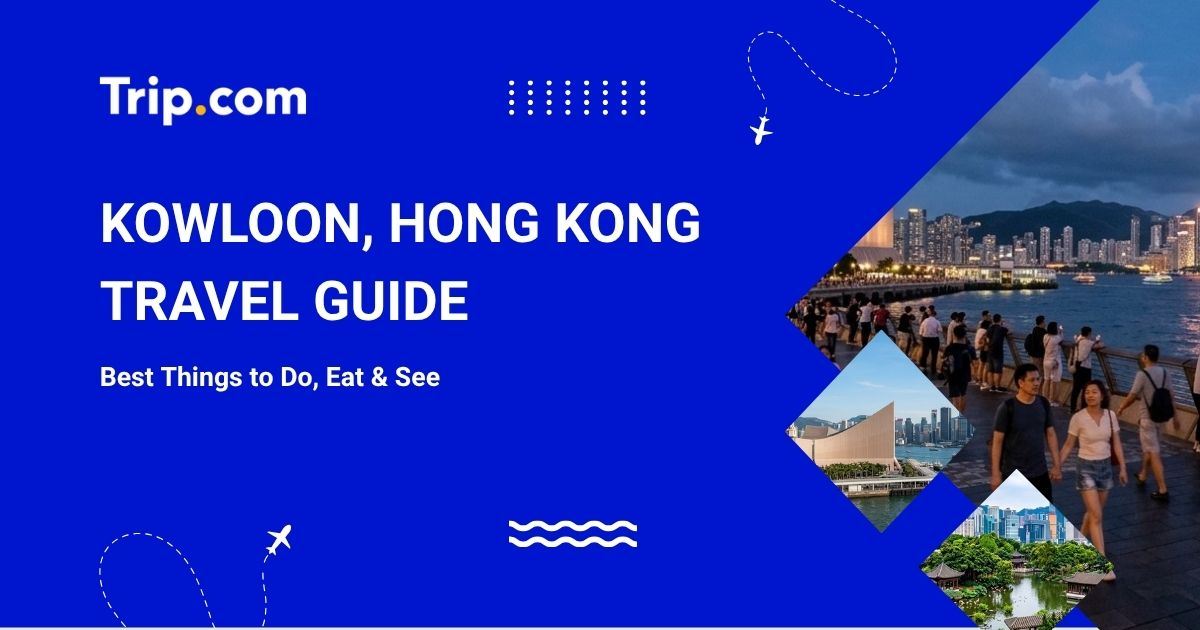 Kowloon, Hong Kong Travel Guide: Best Things to Do, Eat & See